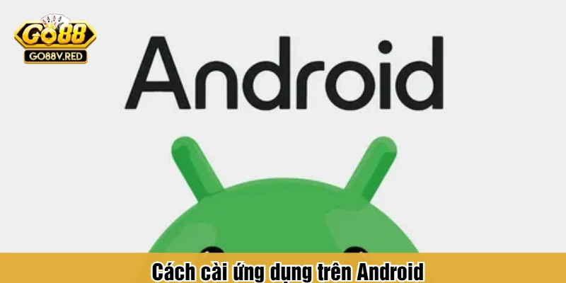 Cách cài ứng dụng trên Android