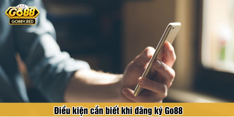 Điều kiện cần biết khi đăng ký Go88