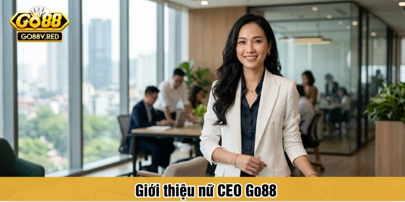Giới thiệu nữ CEO Go88