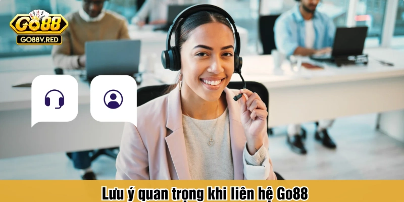 Lưu ý quan trọng khi liên hệ Go88