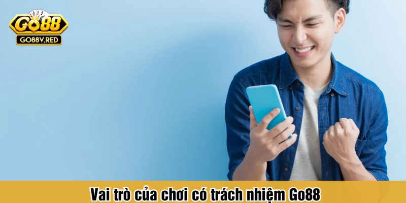 Vai trò của chơi có trách nhiệm Go88